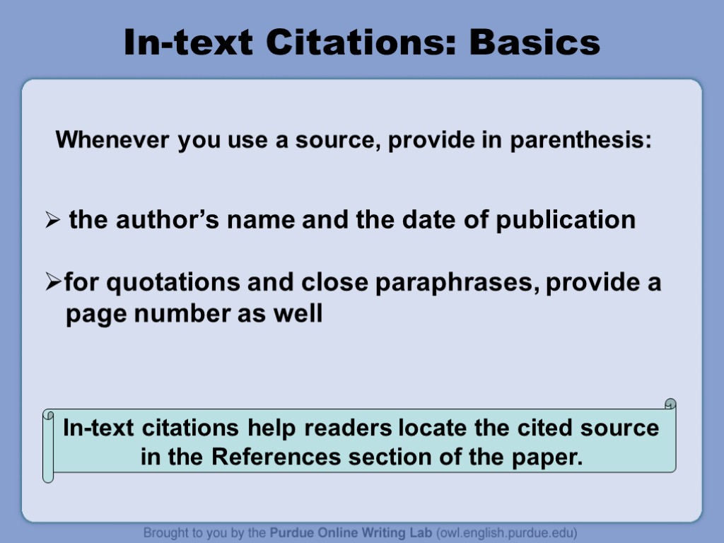 In-text Citations: Basics the author’s name and the date of publication for quotations and
